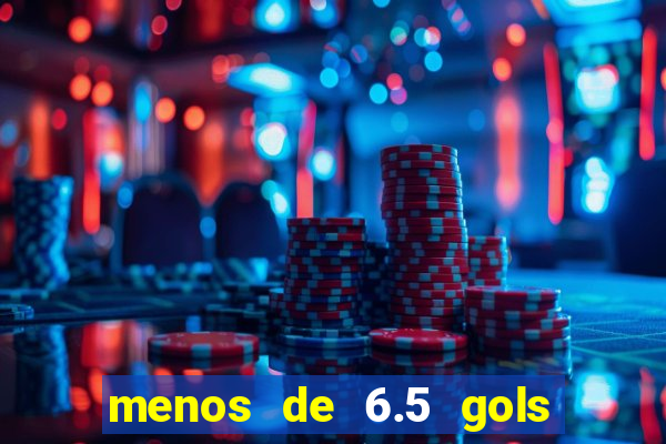 menos de 6.5 gols o que significa